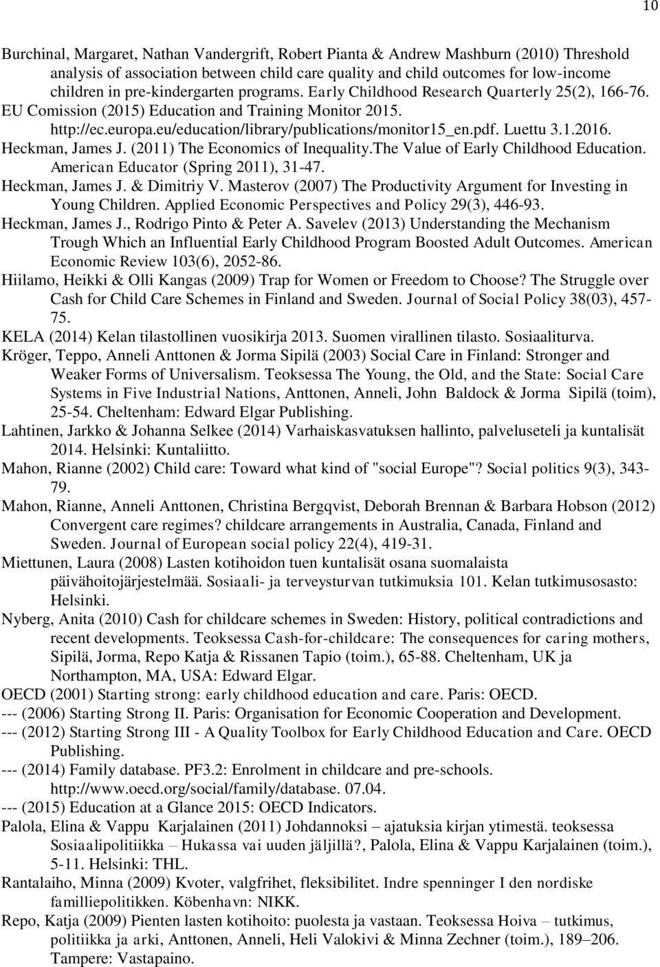 pdf. Luettu 3.1.2016. Heckman, James J. (2011) The Economics of Inequality.The Value of Early Childhood Education. American Educator (Spring 2011), 31-47. Heckman, James J. & Dimitriy V.