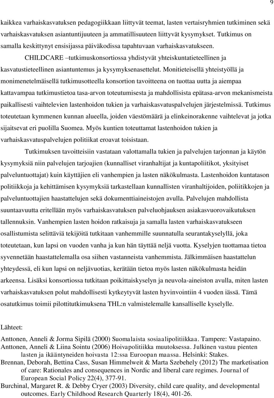 CHILDCARE tutkimuskonsortiossa yhdistyvät yhteiskuntatieteellinen ja kasvatustieteellinen asiantuntemus ja kysymyksenasettelut.