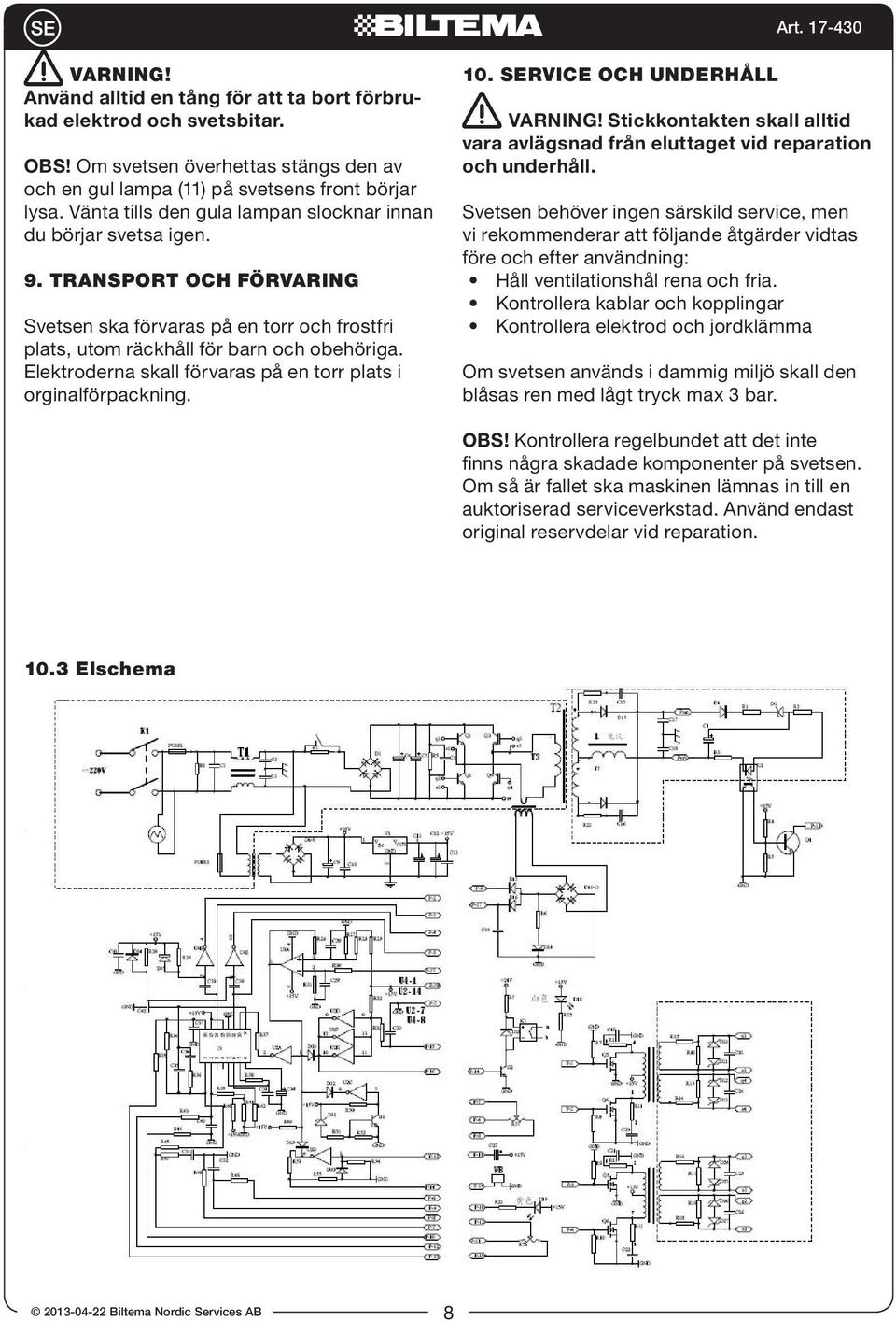 Elektroderna skall förvaras på en torr plats i orginalförpackning. 10. SERVICE OCH UNDERHÅLL VARNING! Stickkontakten skall alltid vara avlägsnad från eluttaget vid reparation och underhåll.