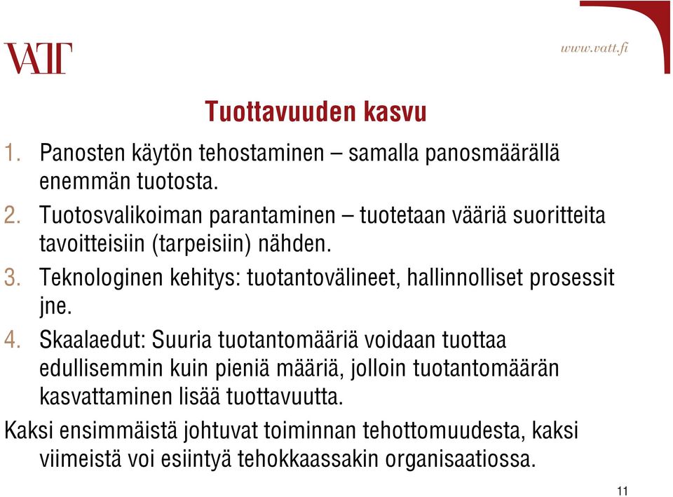 Teknologinen kehitys: tuotantovälineet, hallinnolliset prosessit jne. 4.