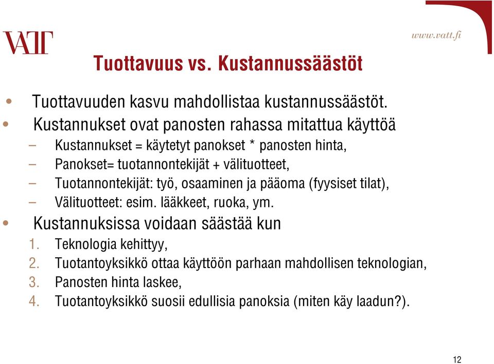 välituotteet, Tuotannontekijät: työ, osaaminen ja pääoma (fyysiset tilat), Välituotteet: esim. lääkkeet, ruoka, ym.