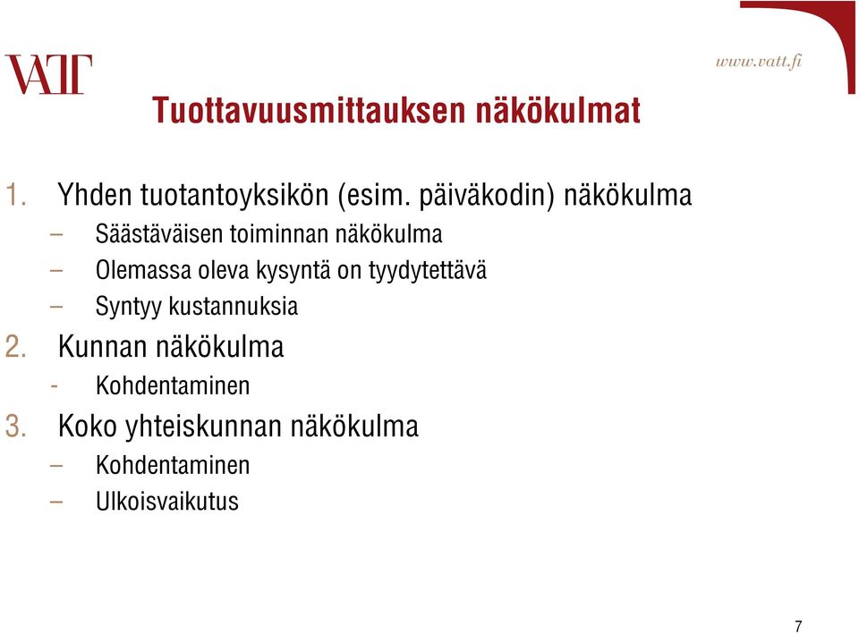 oleva kysyntä on tyydytettävä Syntyy kustannuksia 2.