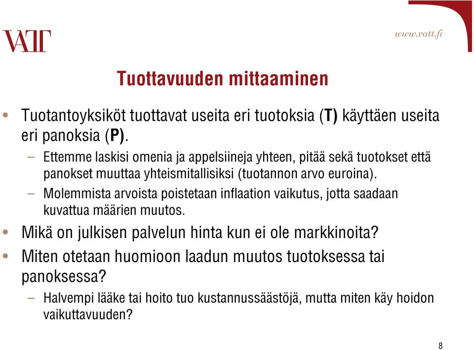 Molemmista arvoista poistetaan inflaation vaikutus, jotta saadaan kuvattua määrien muutos.