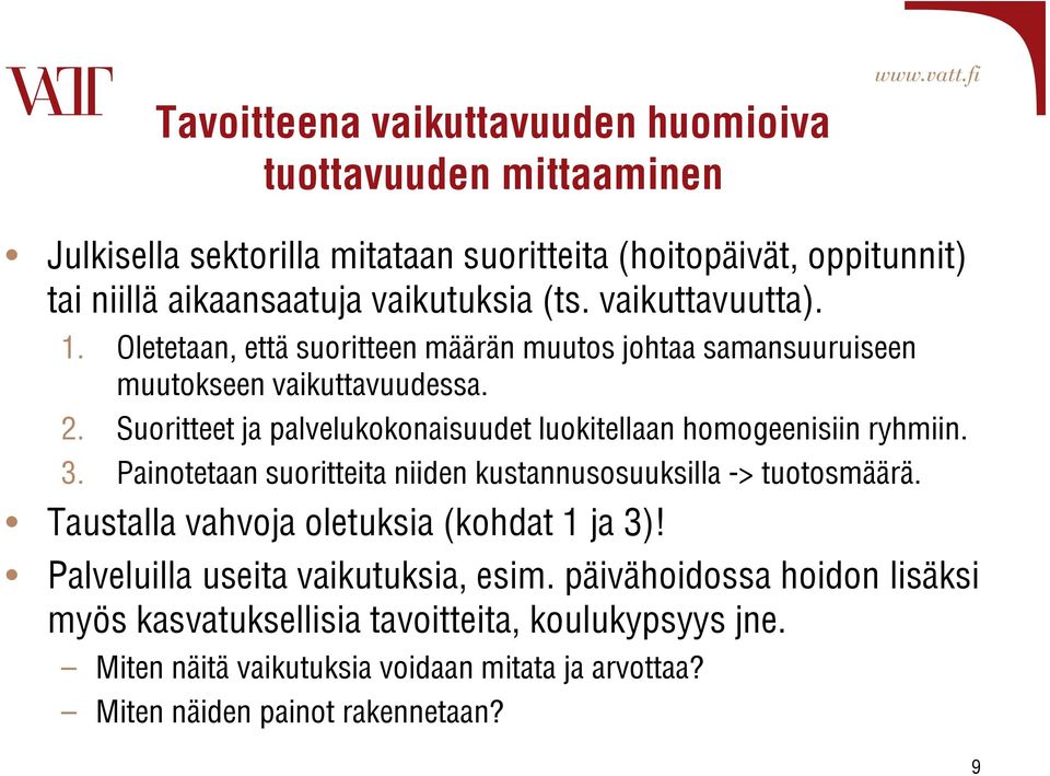 Suoritteet ja palvelukokonaisuudet luokitellaan homogeenisiin ryhmiin. 3. Painotetaan suoritteita niiden kustannusosuuksilla -> tuotosmäärä.