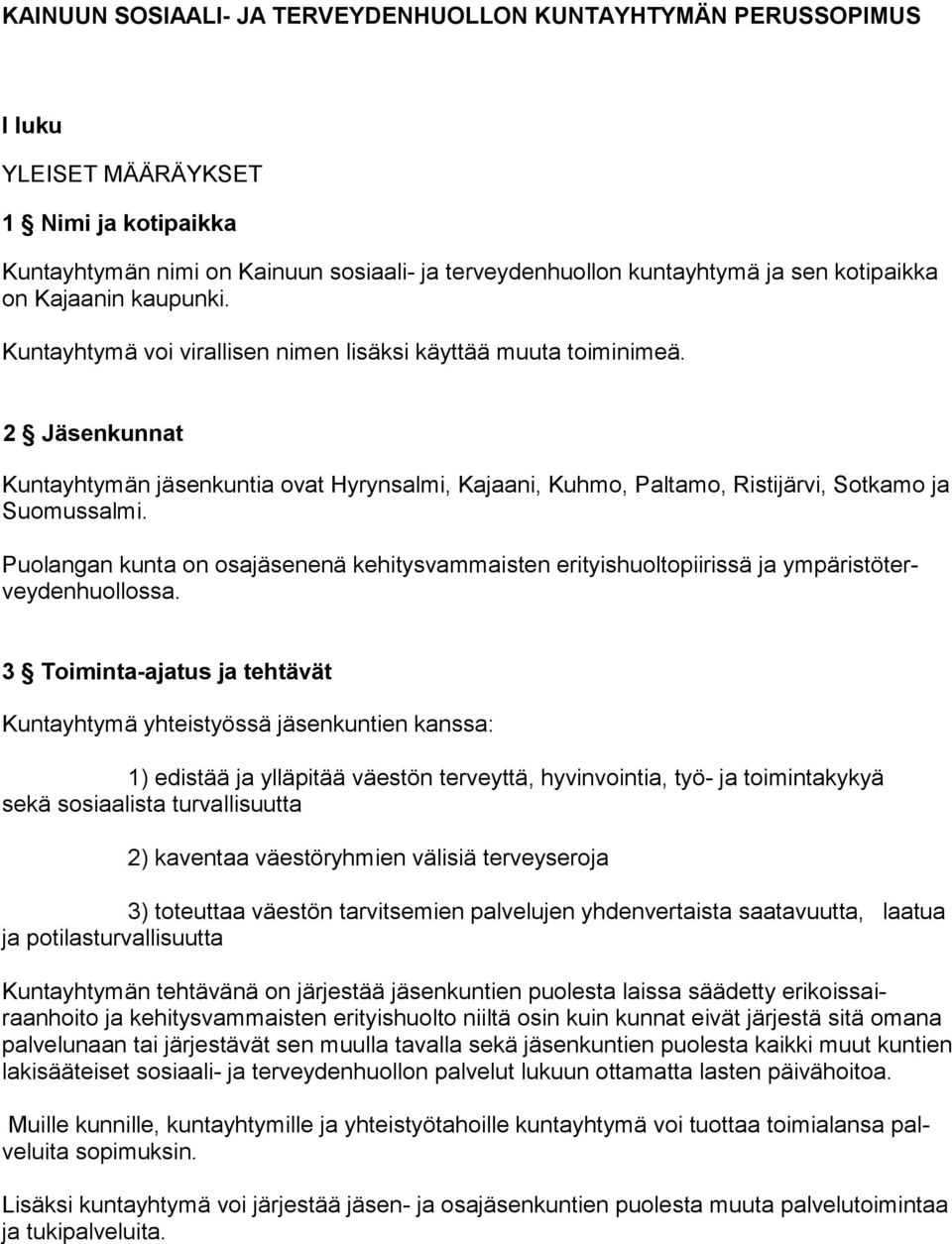 2 Jäsenkunnat Kuntayhtymän jäsenkuntia ovat Hyrynsalmi, Kajaani, Kuhmo, Paltamo, Ristijärvi, Sotkamo ja Suomussalmi.