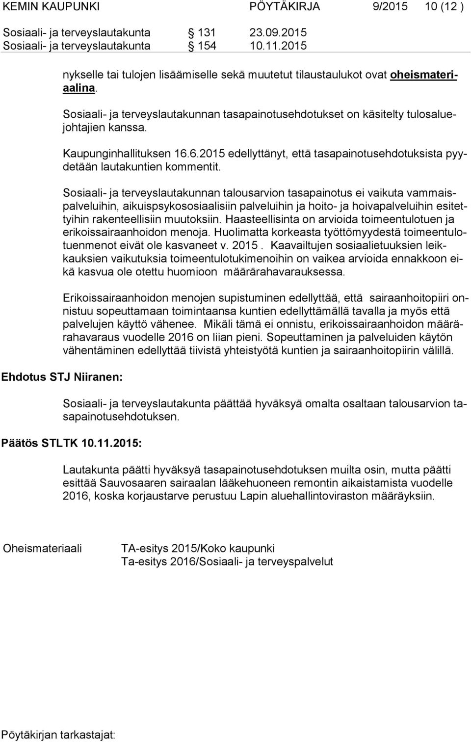 Kaupunginhallituksen 16.6.2015 edellyttänyt, että tasapainotusehdotuksista pyyde tään lautakuntien kommentit.