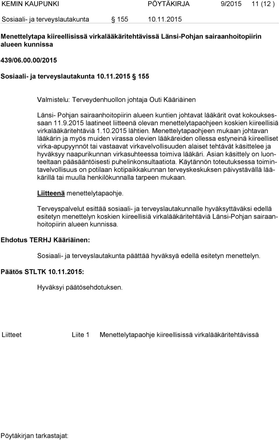 2015 laatineet liitteenä olevan menettelytapaohjeen koskien kiireellisiä vir ka lää kä ri teh tä viä 1.10.2015 lähtien.