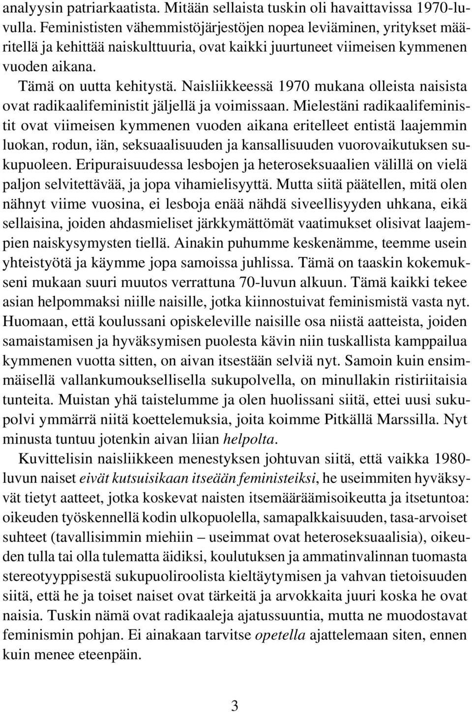 Naisliikkeessä 1970 mukana olleista naisista ovat radikaalifeministit jäljellä ja voimissaan.