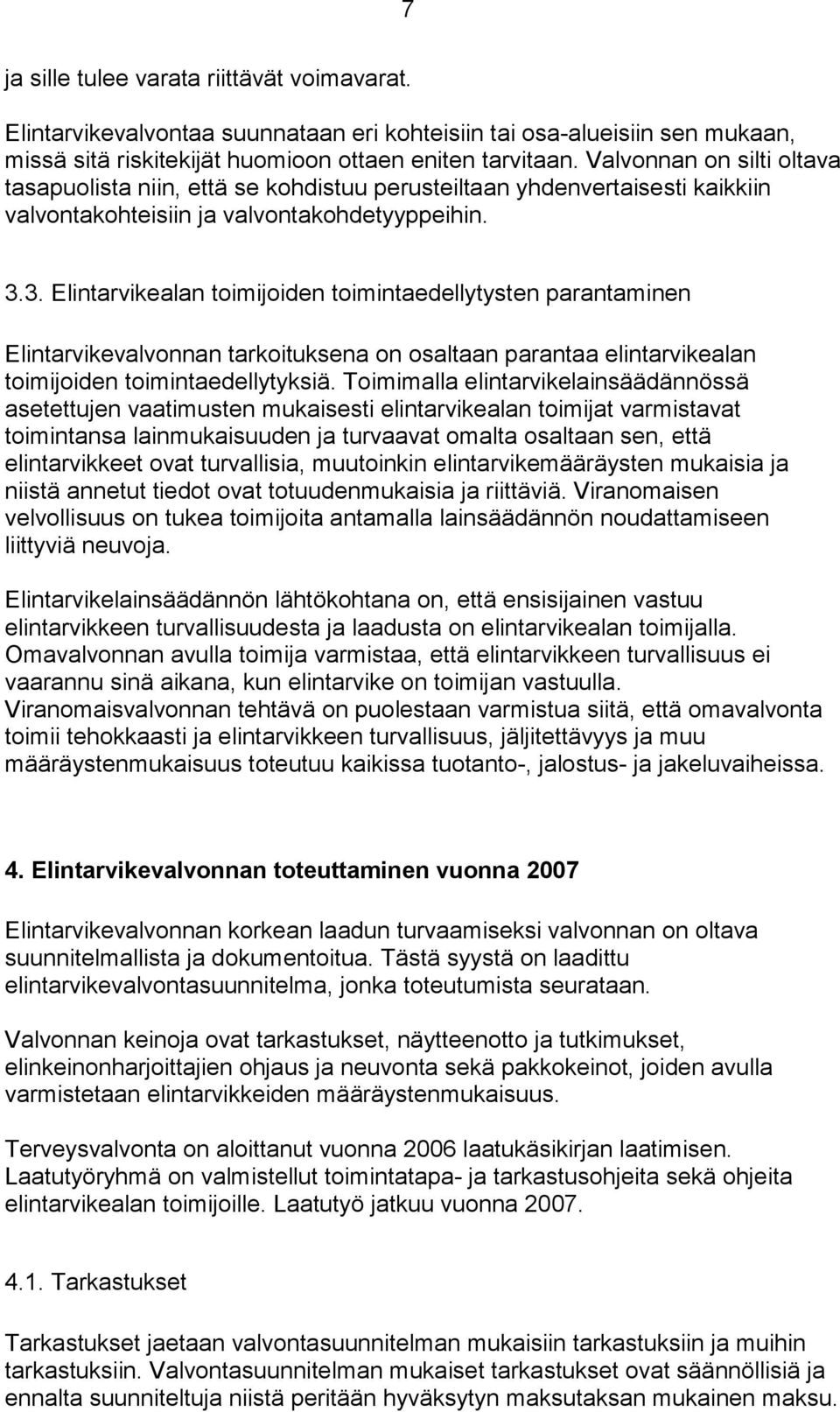 3. Elintarvikealan toimijoiden toimintaedellytysten parantaminen Elintarvikevalvonnan tarkoituksena on osaltaan parantaa elintarvikealan toimijoiden toimintaedellytyksiä.