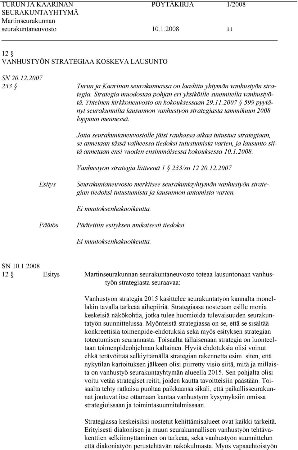 2007 599 pyytänyt seurakunnilta lausunnon vanhustyön strategiasta tammikuun 2008 loppuun mennessä.