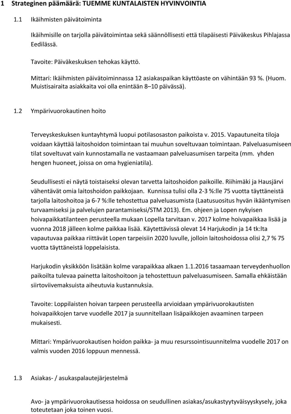 2015. Vapautuneita tiloja voidaan käyttää laitoshoidon toimintaan tai muuhun soveltuvaan toimintaan. Palveluasumiseen tilat soveltuvat vain kunnostamalla ne vastaamaan palveluasumisen tarpeita (mm.