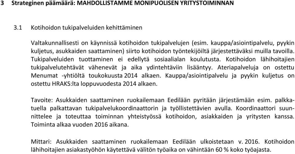 Kotihoidon lähihoitajien tukipalvelutehtävät vähenevät ja aika ydintehtäviin lisääntyy. Ateriapalveluja on ostettu Menumat -yhtiöltä toukokuusta 2014 alkaen.