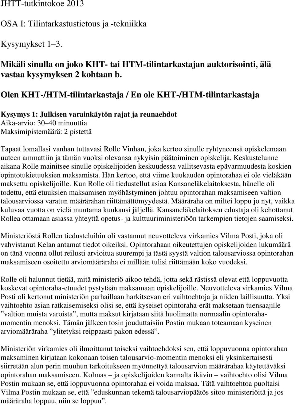 tuttavasi Rolle Vinhan, joka kertoo sinulle ryhtyneensä opiskelemaan uuteen ammattiin ja tämän vuoksi olevansa nykyisin päätoiminen opiskelija.