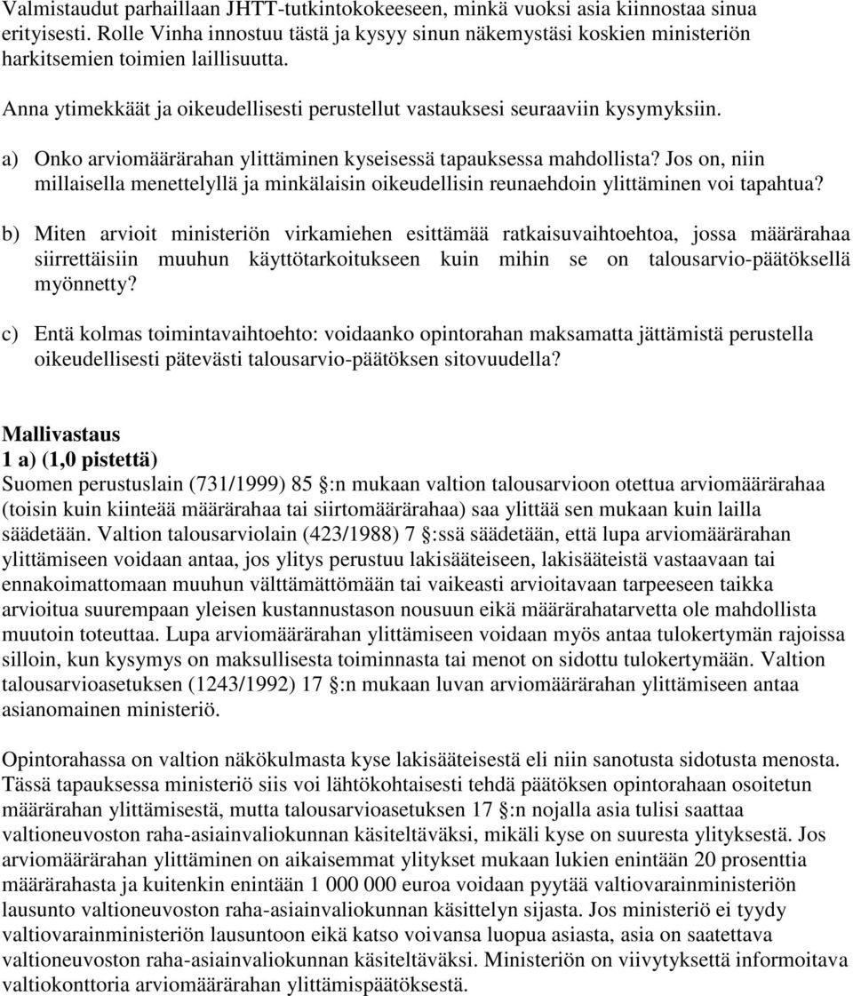 a) Onko arviomäärärahan ylittäminen kyseisessä tapauksessa mahdollista? Jos on, niin millaisella menettelyllä ja minkälaisin oikeudellisin reunaehdoin ylittäminen voi tapahtua?