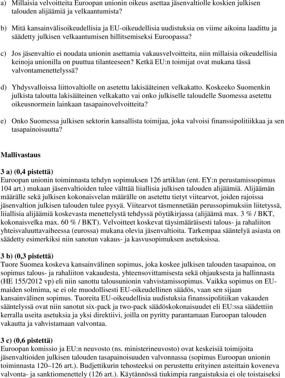 c) Jos jäsenvaltio ei noudata unionin asettamia vakausvelvoitteita, niin millaisia oikeudellisia keinoja unionilla on puuttua tilanteeseen? Ketkä EU:n toimijat ovat mukana tässä valvontamenettelyssä?