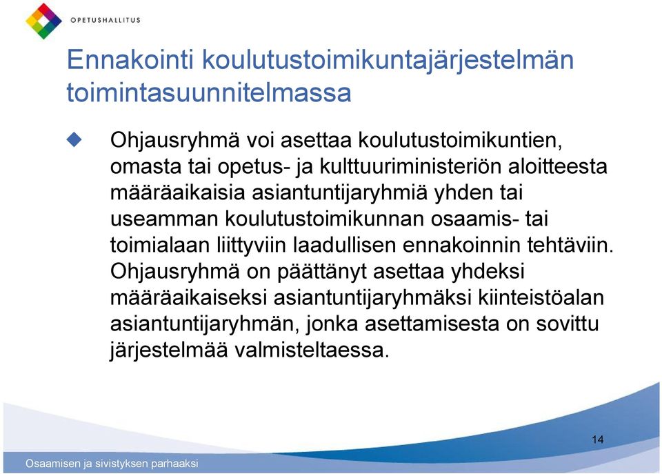 osaamis- tai toimialaan liittyviin laadullisen ennakoinnin tehtäviin.