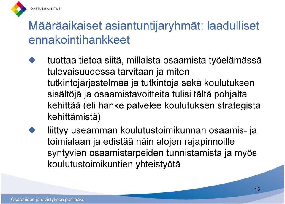 tältä pohjalta kehittää (eli hanke palvelee koulutuksen strategista kehittämistä) liittyy useamman koulutustoimikunnan