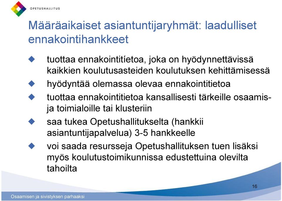 kansallisesti tärkeille osaamisja toimialoille tai klusteriin saa tukea Opetushallitukselta (hankkii