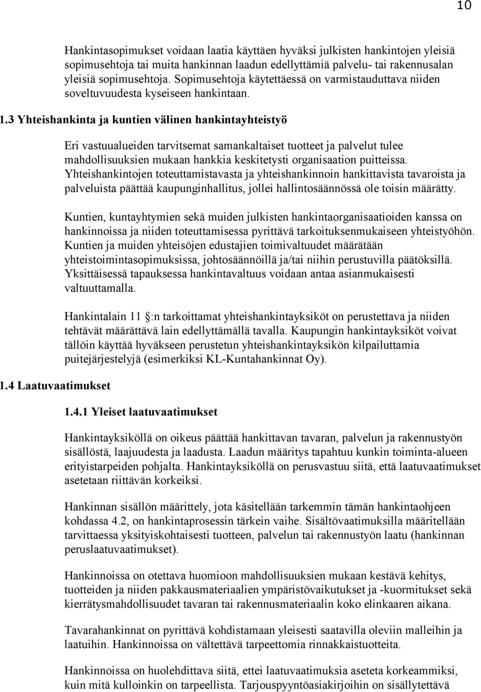 4 Laatuvaatimukset Eri vastuualueiden tarvitsemat samankaltaiset tuotteet ja palvelut tulee mahdollisuuksien mukaan hankkia keskitetysti organisaation puitteissa.