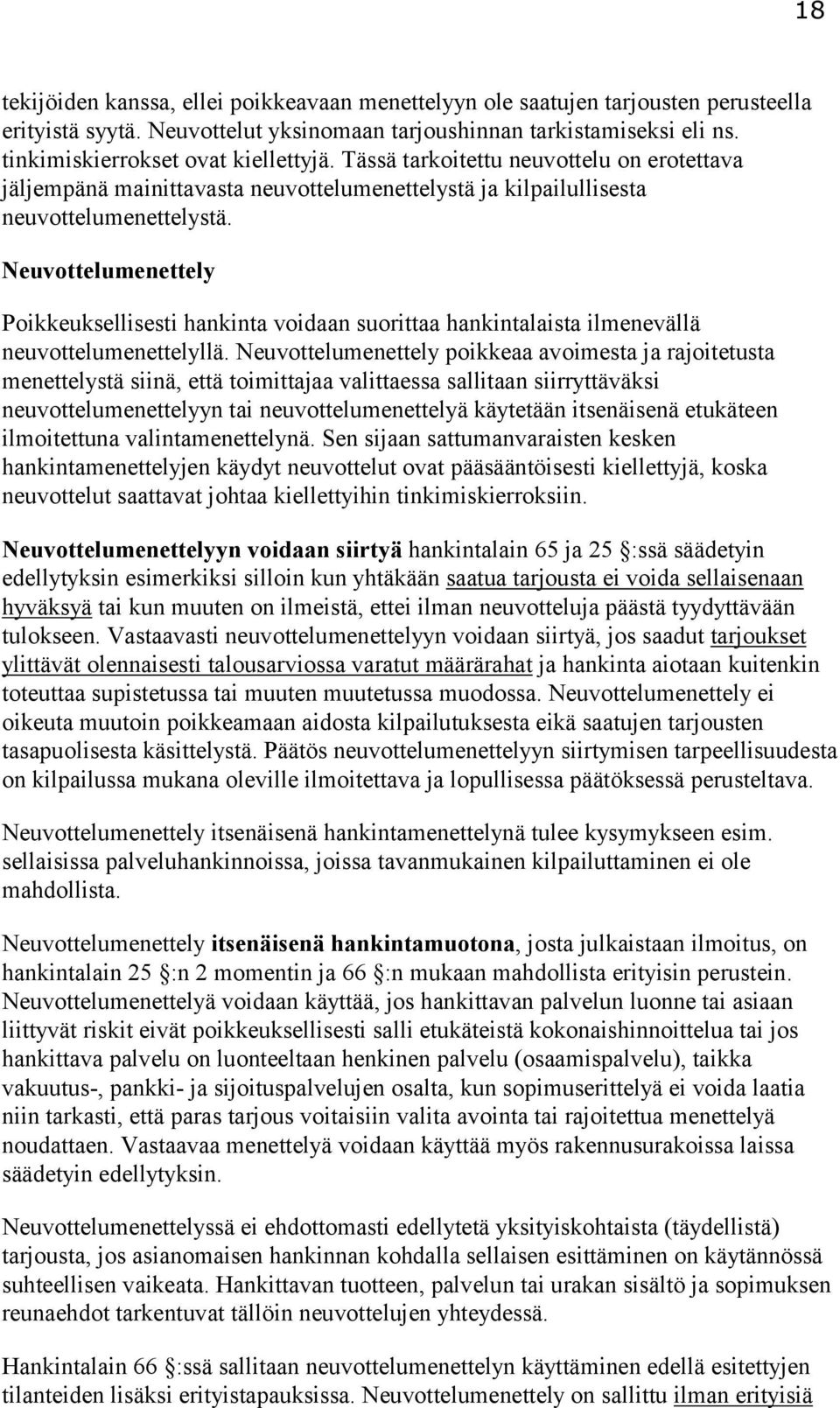 Neuvottelumenettely Poikkeuksellisesti hankinta voidaan suorittaa hankintalaista ilmenevällä neuvottelumenettelyllä.