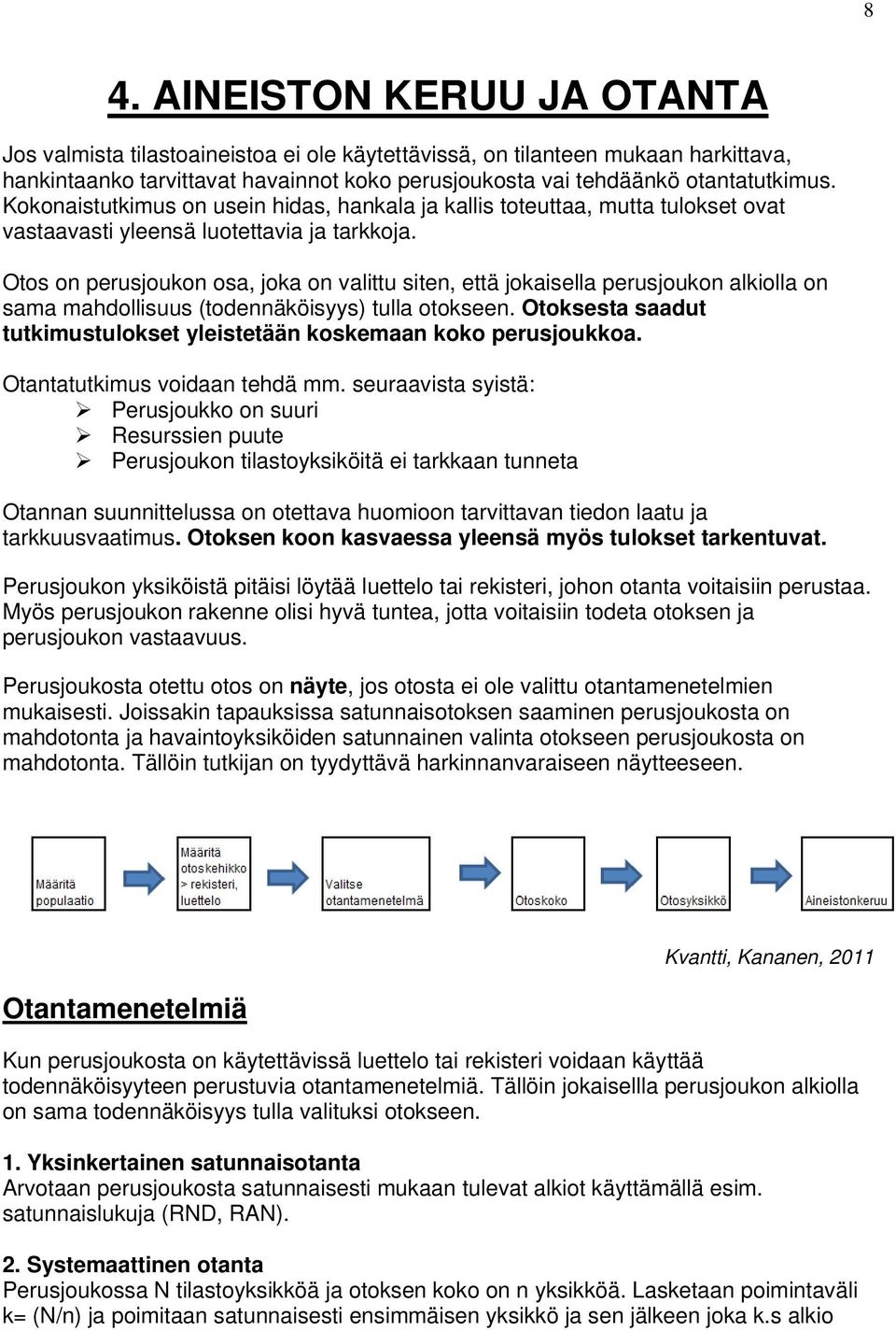 Otos on perusjoukon osa, joka on valittu siten, että jokaisella perusjoukon alkiolla on sama mahdollisuus (todennäköisyys) tulla otokseen.