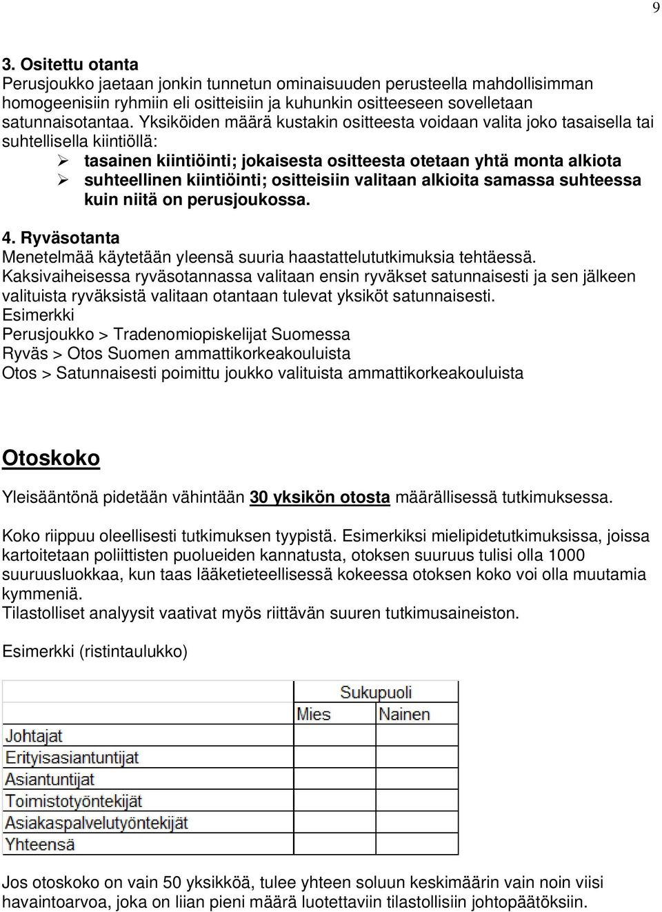 ositteisiin valitaan alkioita samassa suhteessa kuin niitä on perusjoukossa. 4. Ryväsotanta Menetelmää käytetään yleensä suuria haastattelututkimuksia tehtäessä.