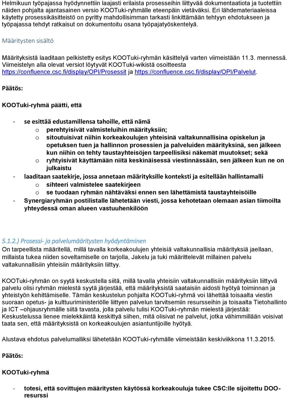 Määritysten sisältö Määrityksistä laaditaan pelkistetty esitys KOOTuki-ryhmän käsittelyä varten viimeistään 11.3. mennessä.