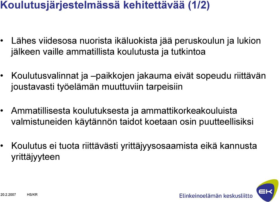 joustavasti työelämän muuttuviin tarpeisiin Ammatillisesta koulutuksesta ja ammattikorkeakouluista valmistuneiden