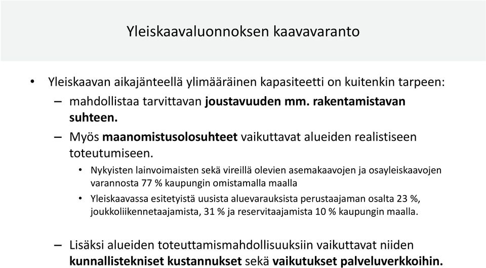 Nykyisten lainvoimaisten sekä vireillä olevien asemakaavojen ja osayleiskaavojen varannosta 77 % kaupungin omistamalla maalla Yleiskaavassa esitetyistä uusista