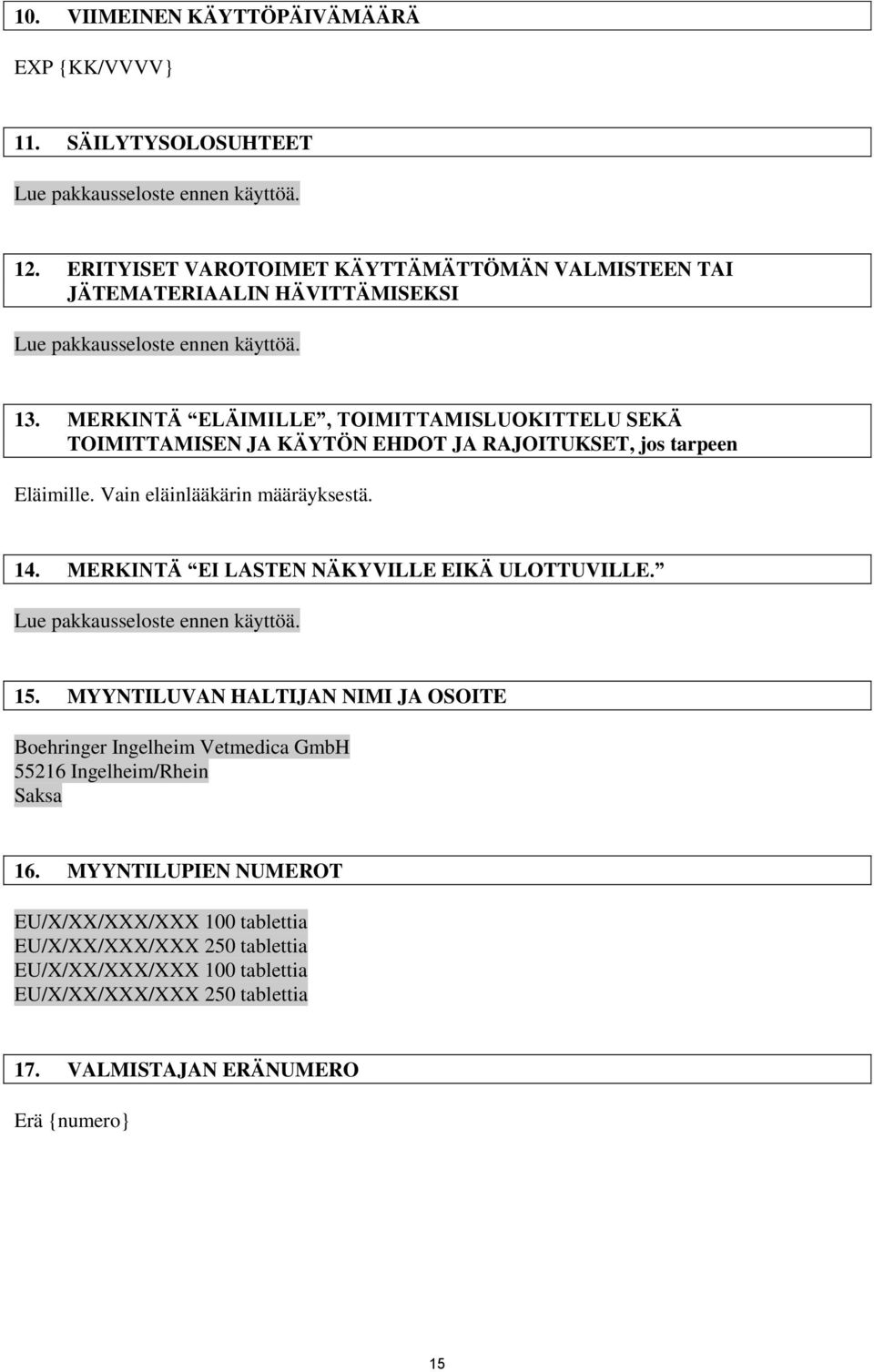 MERKINTÄ ELÄIMILLE, TOIMITTAMISLUOKITTELU SEKÄ TOIMITTAMISEN JA KÄYTÖN EHDOT JA RAJOITUKSET, jos tarpeen Eläimille. Vain eläinlääkärin määräyksestä. 14.