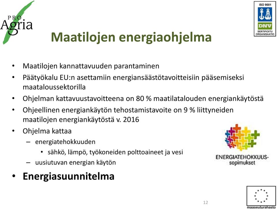 maatilatalouden energiankäytöstä Ohjeellinen energiankäytön tehostamistavoite on 9 % liittyneiden maatilojen