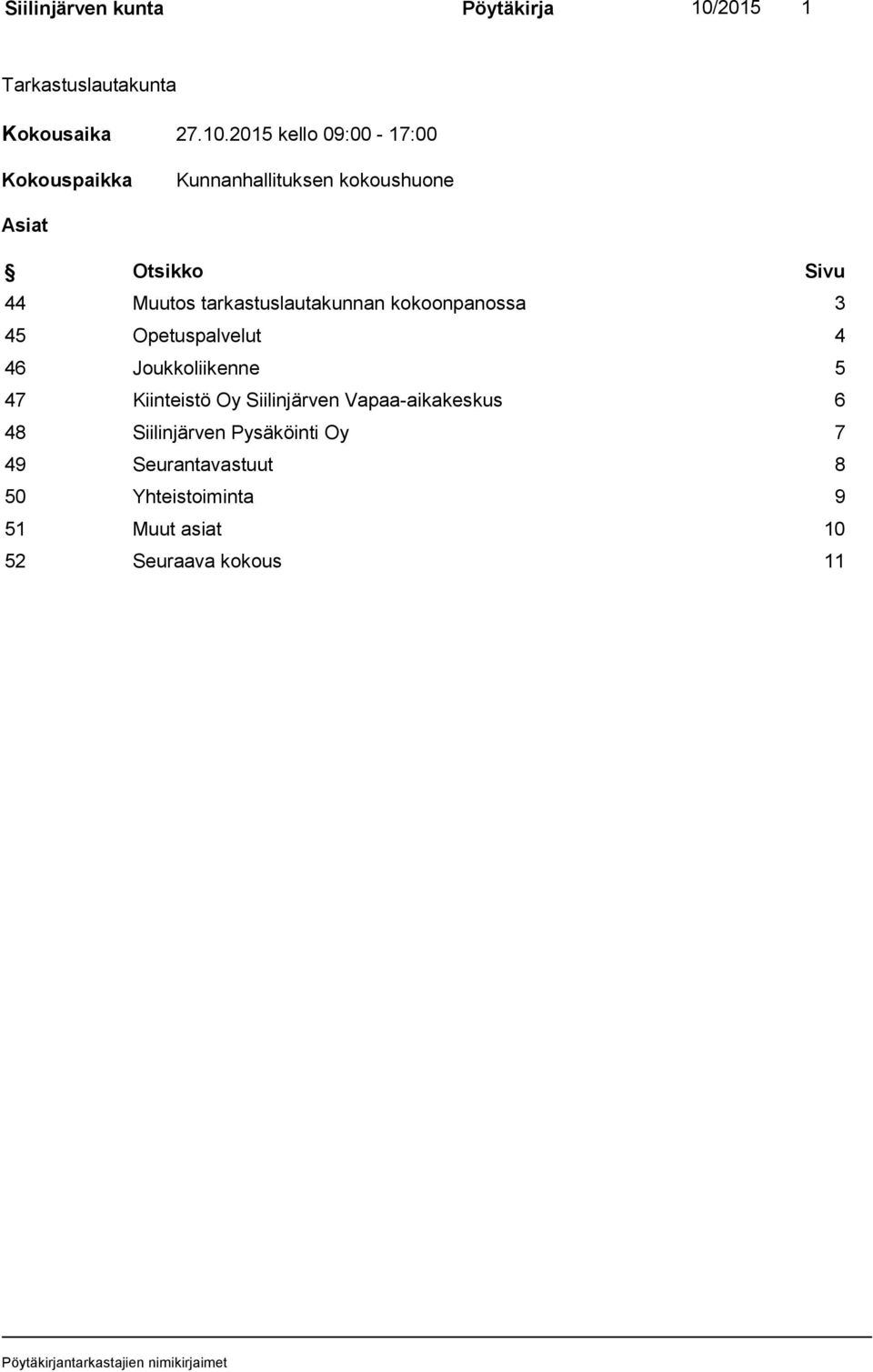 2015 kello 09:00-17:00 Kokouspaikka Kunnanhallituksen kokoushuone Asiat Otsikko Sivu 44 Muutos