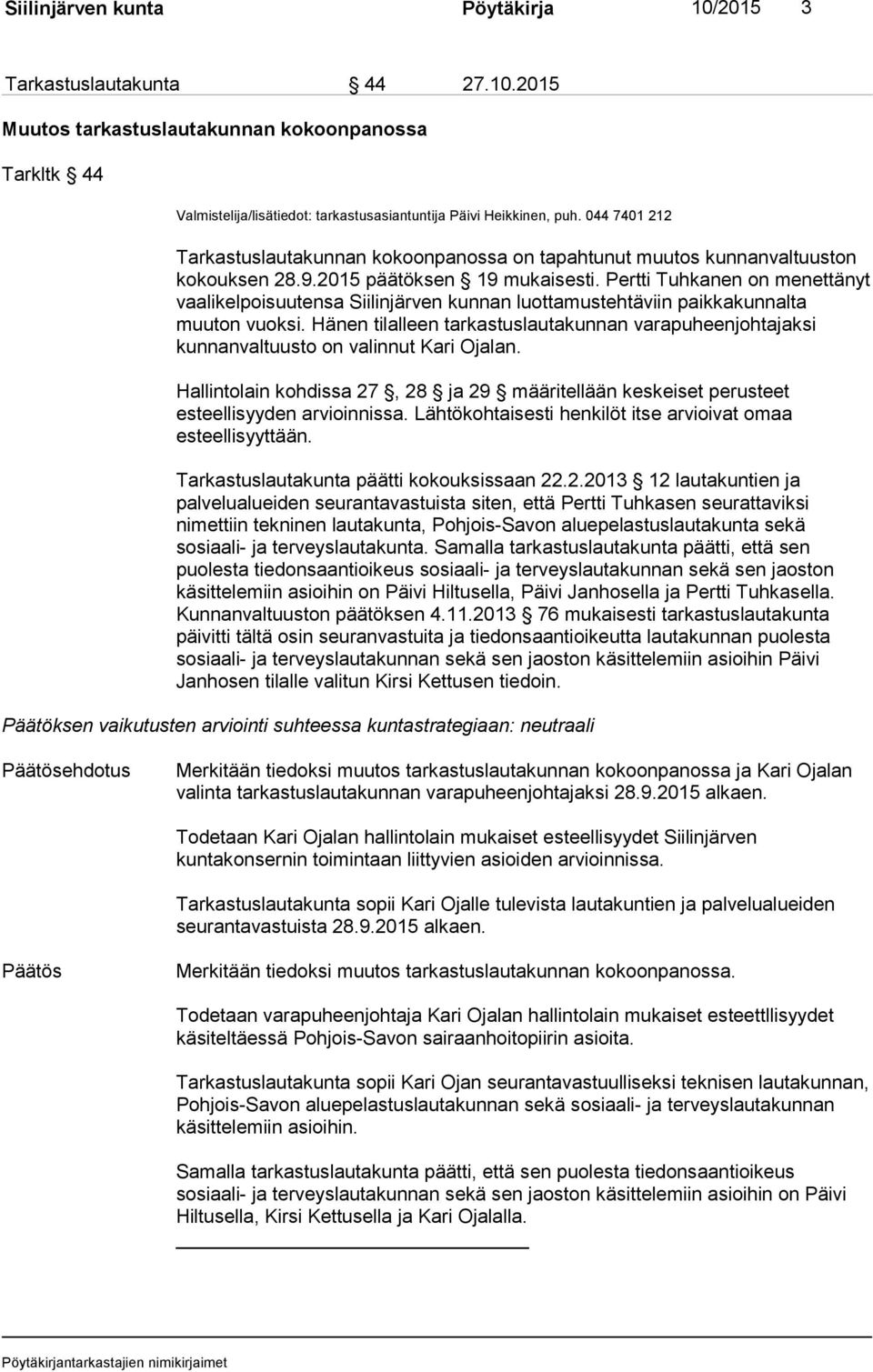 Hänen tilalleen tarkastuslautakunnan varapuheenjohtajaksi kunnanvaltuusto on valinnut Kari Ojalan. Hallintolain kohdissa 27, 28 ja 29 määritellään keskeiset perusteet esteellisyyden arvioinnissa.