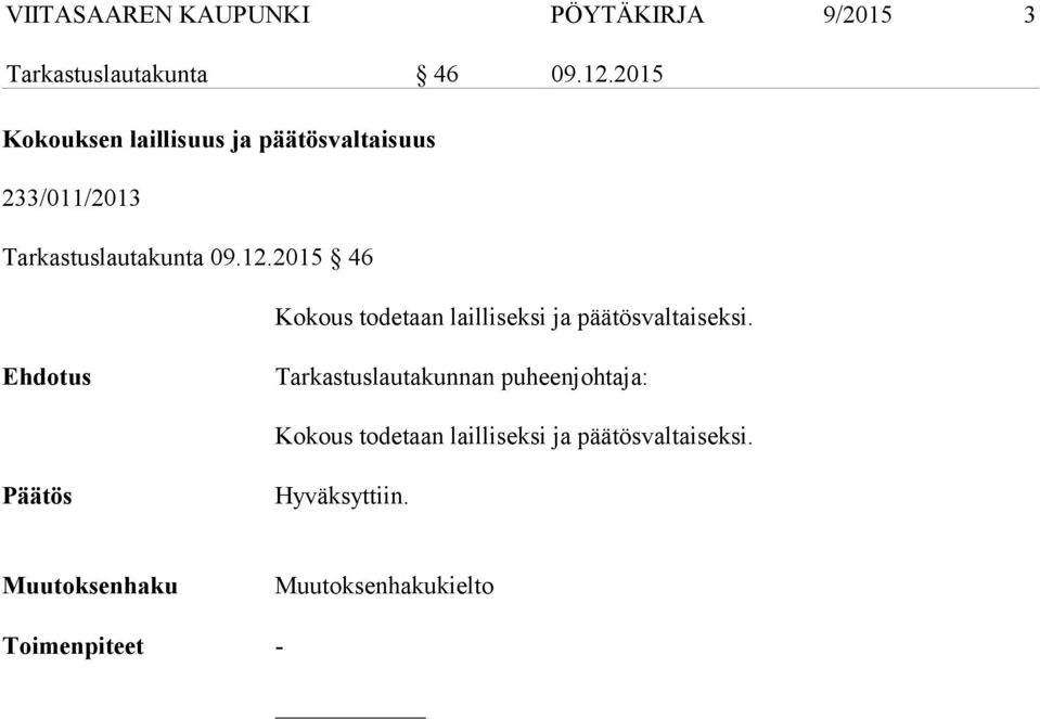 2015 46 Kokous todetaan lailliseksi ja päätösvaltaiseksi.