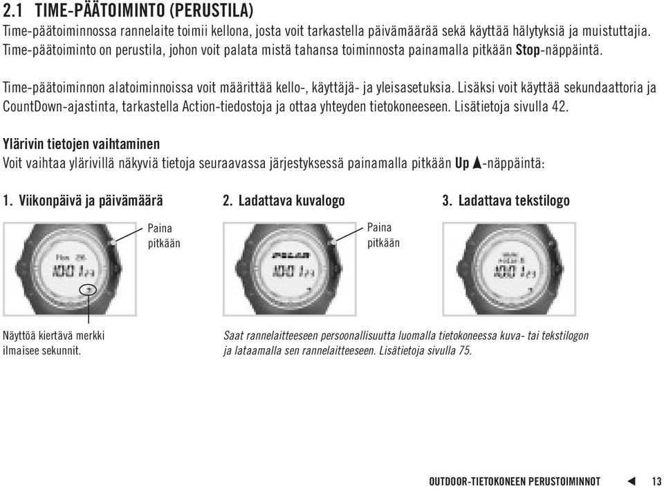 Lisäksi voit käyttää sekundaattoria ja CountDown-ajastinta, tarkastella Action-tiedostoja ja ottaa yhteyden tietokoneeseen. Lisätietoja sivulla 42.