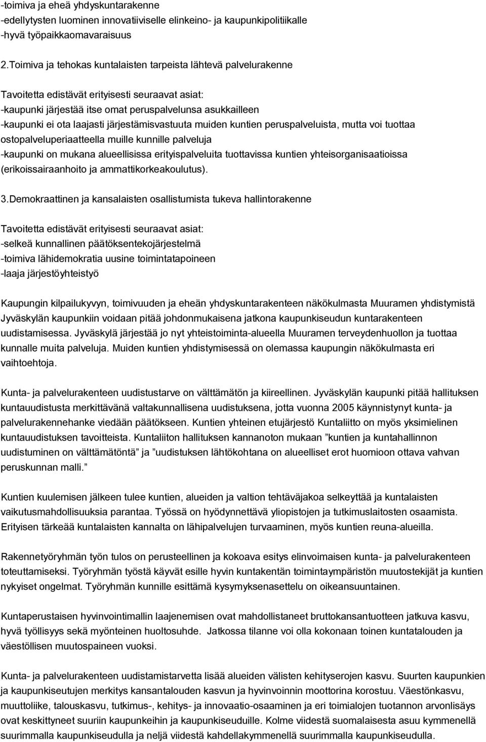 järjestämisvastuuta muiden kuntien peruspalveluista, mutta voi tuottaa ostopalveluperiaatteella muille kunnille palveluja kaupunki on mukana alueellisissa erityispalveluita tuottavissa kuntien