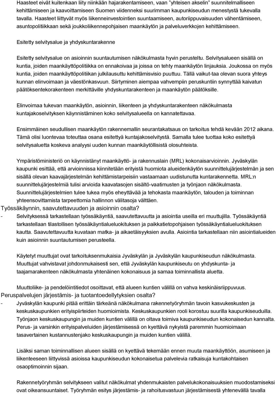 Esitetty selvitysalue ja yhdyskuntarakenne Esitetty selvitysalue on asioinnin suuntautumisen näkökulmasta hyvin perusteltu.