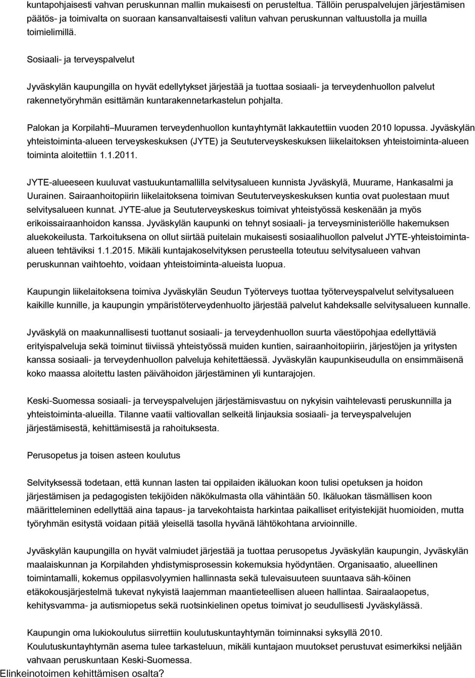 Sosiaali ja terveyspalvelut Jyväskylän kaupungilla on hyvät edellytykset järjestää ja tuottaa sosiaali ja terveydenhuollon palvelut rakennetyöryhmän esittämän kuntarakennetarkastelun pohjalta.