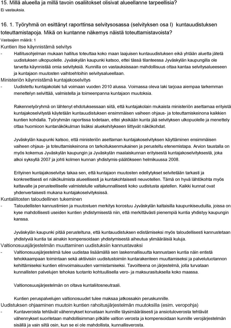 Kuntien itse käynnistämä selvitys Hallitusohjelman mukaan hallitus toteuttaa koko maan laajuisen kuntauudistuksen eikä yhtään aluetta jätetä uudistuksen ulkopuolelle.