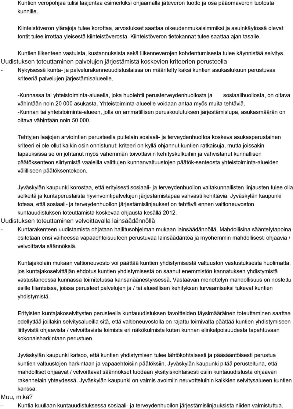 Kiinteistöveron tietokannat tulee saattaa ajan tasalle. Kuntien liikenteen vastuista, kustannuksista sekä liikenneverojen kohdentumisesta tulee käynnistää selvitys.