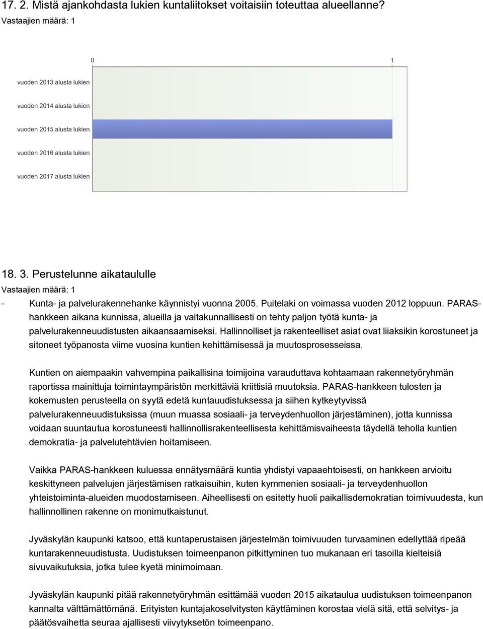 Perustelunne aikataululle Kunta ja palvelurakennehanke käynnistyi vuonna 2005. Puitelaki on voimassa vuoden 2012 loppuun.