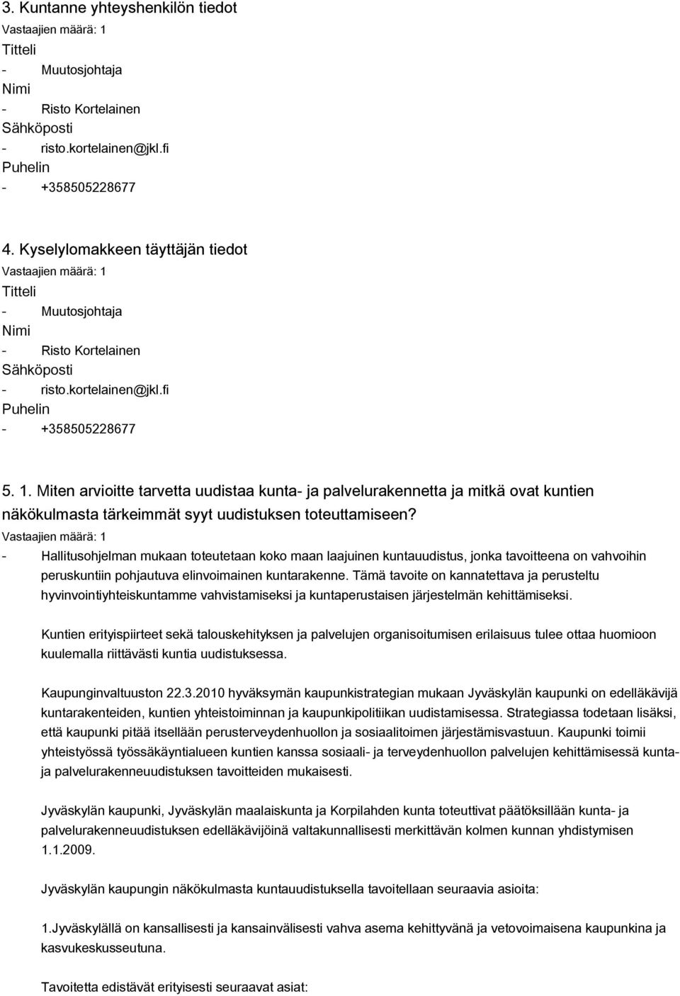 Miten arvioitte tarvetta uudistaa kunta ja palvelurakennetta ja mitkä ovat kuntien näkökulmasta tärkeimmät syyt uudistuksen toteuttamiseen?