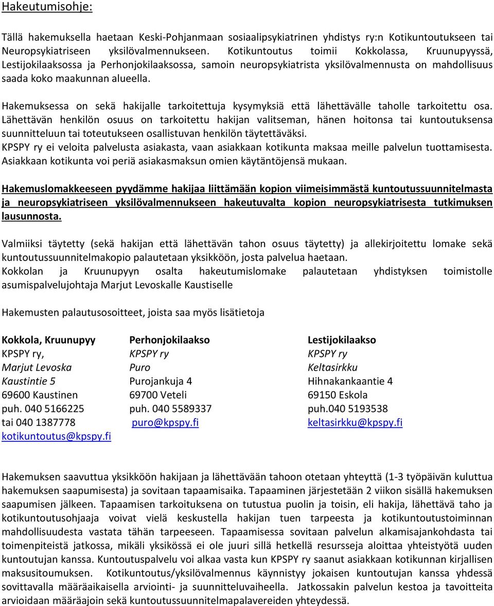 Hakemuksessa on sekä hakijalle tarkoitettuja kysymyksiä että lähettävälle taholle tarkoitettu osa.
