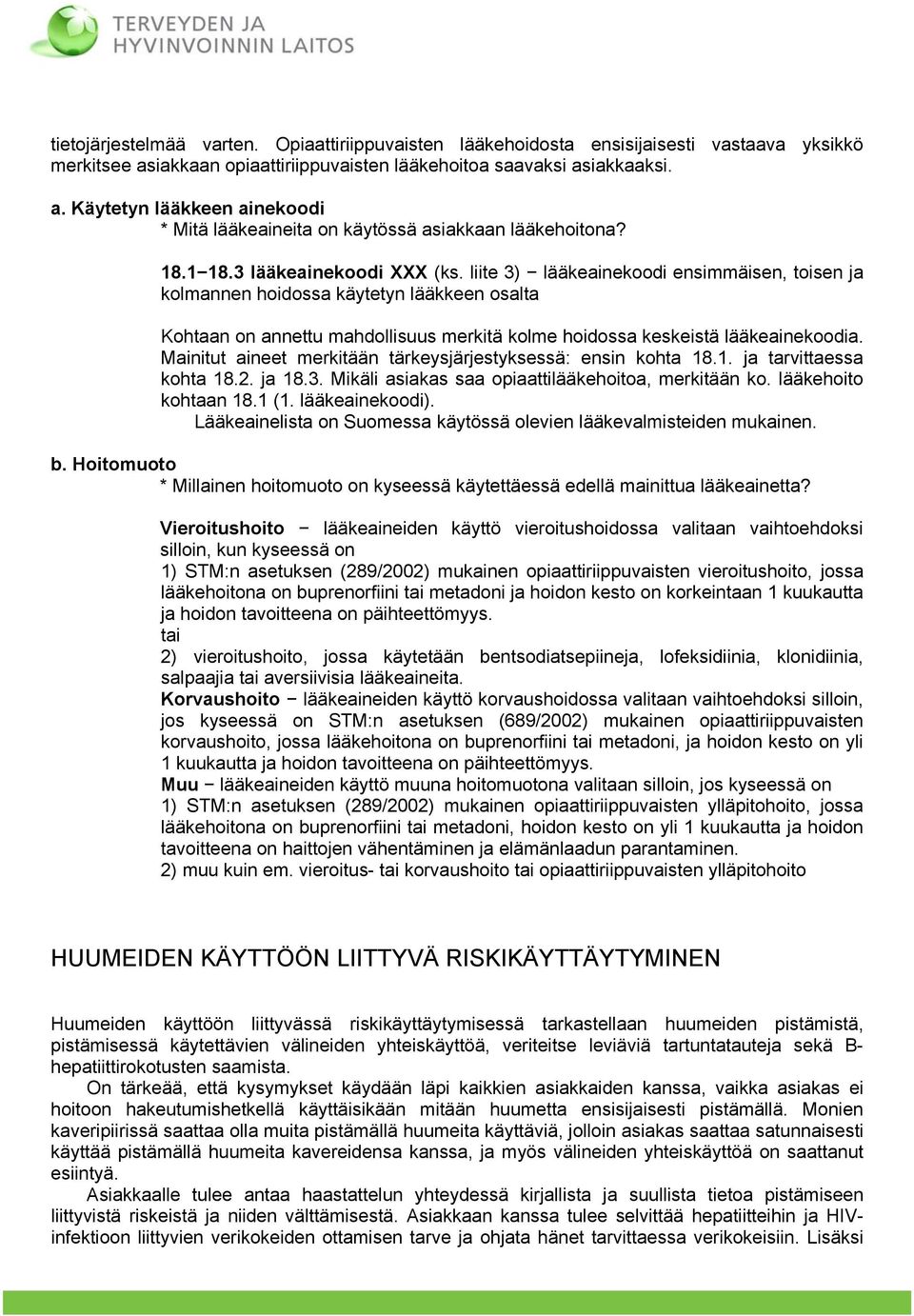 liite 3) lääkeainekoodi ensimmäisen, toisen ja kolmannen hoidossa käytetyn lääkkeen osalta Kohtaan on annettu mahdollisuus merkitä kolme hoidossa keskeistä lääkeainekoodia.