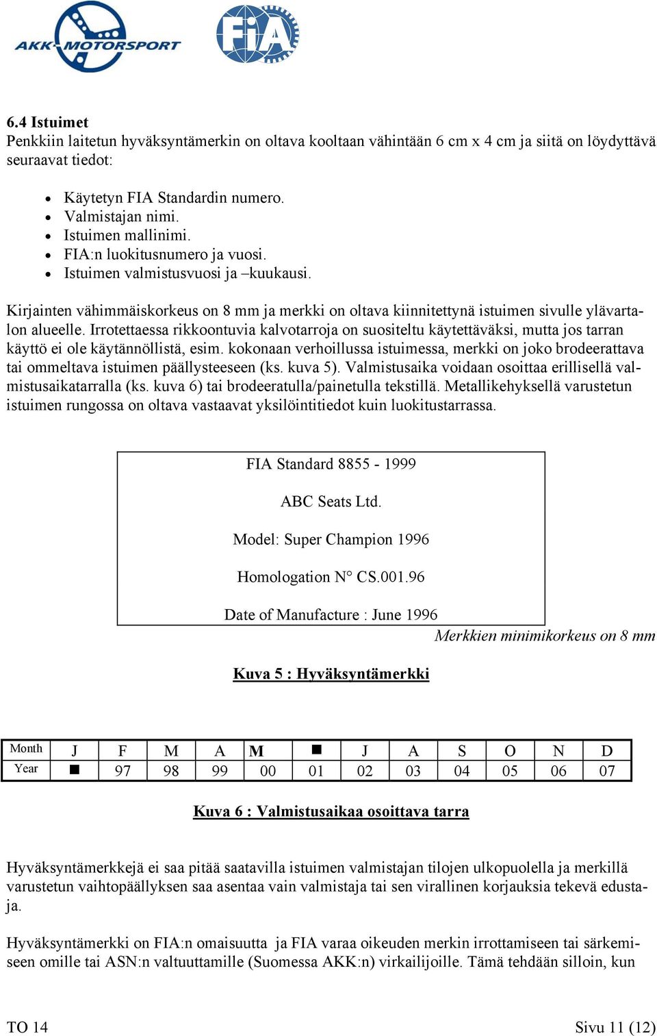 Irrotettaessa rikkoontuvia kalvotarroja on suositeltu käytettäväksi, mutta jos tarran käyttö ei ole käytännöllistä, esim.