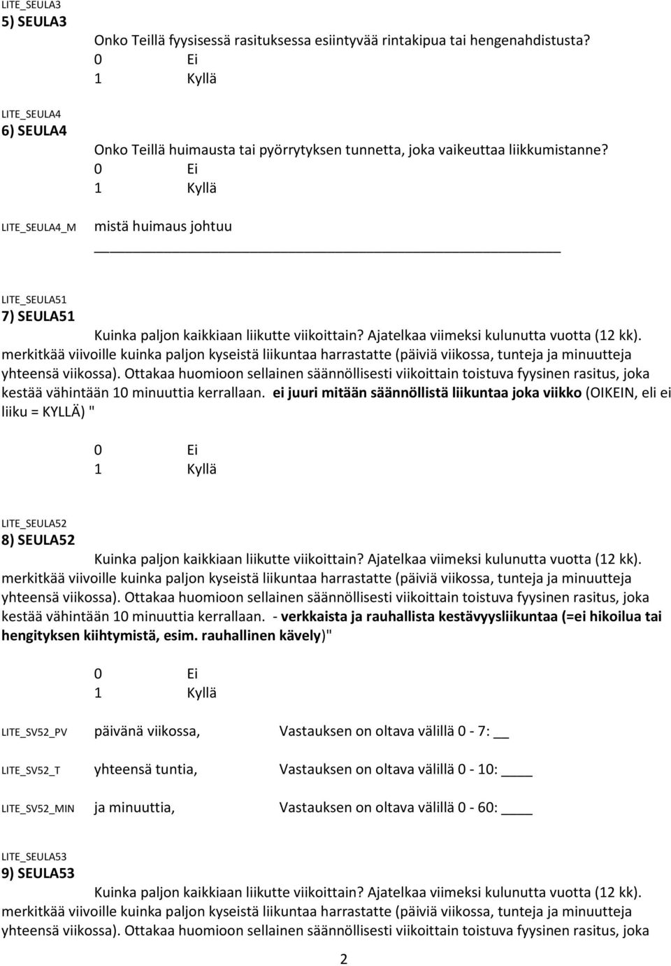 ei juuri mitään säännöllistä liikuntaa joka viikko (OIKEIN, eli ei liiku = KYLLÄ) " LITE_SEULA52 8) SEULA52 kestää vähintään 10 minuuttia kerrallaan.