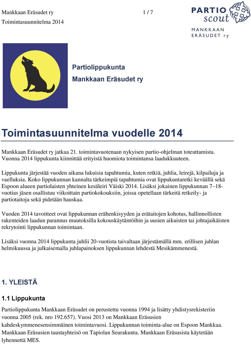 Koko lippukunnan kannalta tärkeimpiä tapahtumia ovat lippukuntaretki keväällä sekä Espoon alueen partiolaisten yhteinen kesäleiri Väiski 2014.