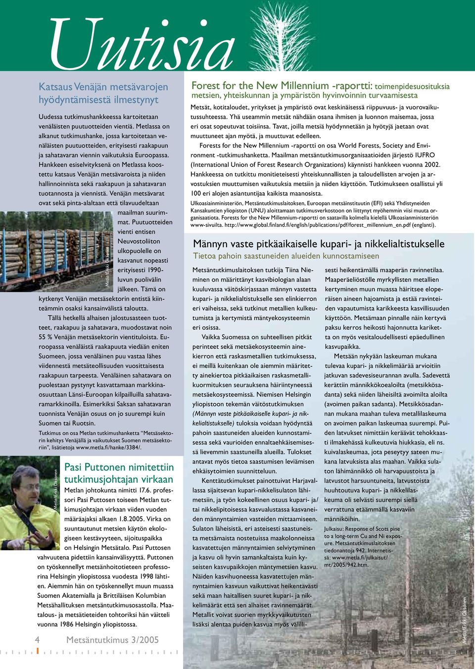 Hankkeen esiselvityksenä on Metlassa koostettu katsaus Venäjän metsävaroista ja niiden hallinnoinnista sekä raakapuun ja sahatavaran tuotannosta ja viennistä.