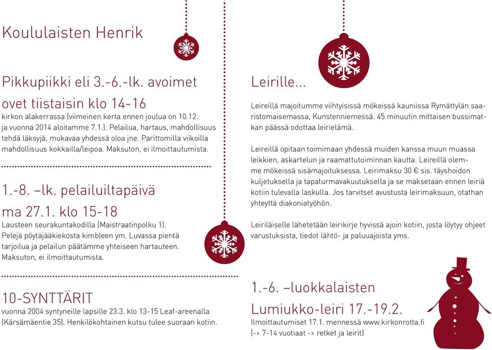 -8. lk. pelailuiltapäivä ma 27.1. klo 15-18 Lausteen seurakuntakodilla (Maistraatinpolku 1). Pelejä pöytäjääkiekosta kimbleen ym. Luvassa pientä tarjoilua ja pelailun päätämme yhteiseen hartauteen.