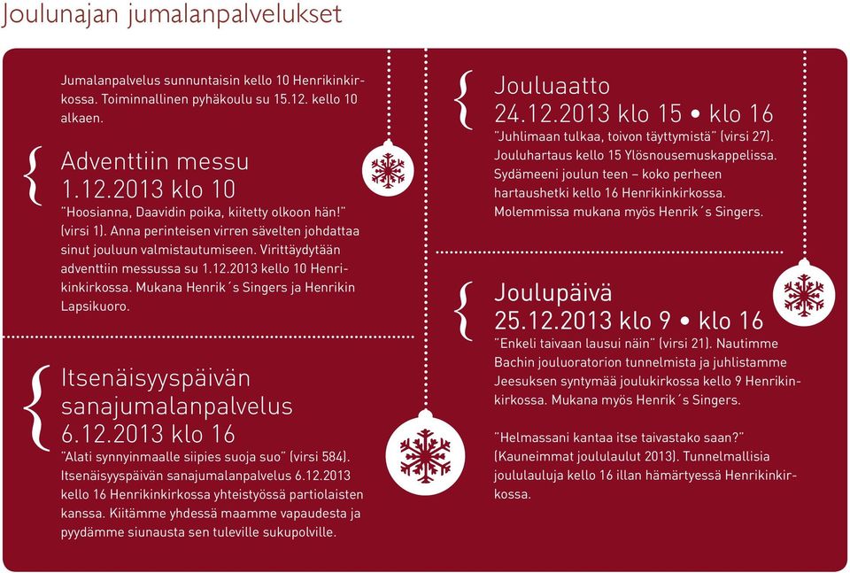 2013 klo 16 Alati synnyinmaalle siipies suoja suo (virsi 584). kello 16 Henrikinkirkossa yhteistyössä partiolaisten kanssa.